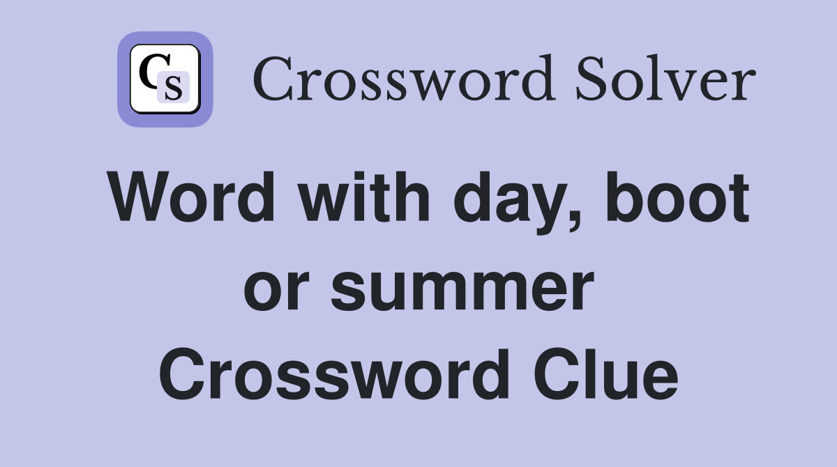 Word with day, boot or summer Crossword Clue