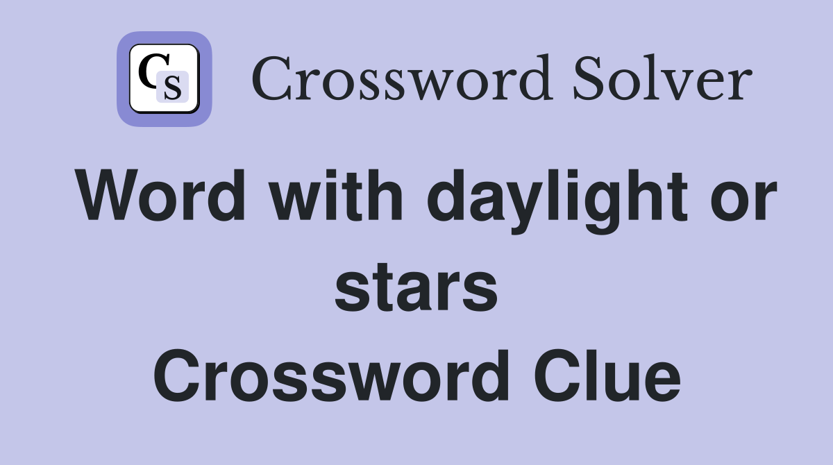 Word with daylight or stars Crossword Clue