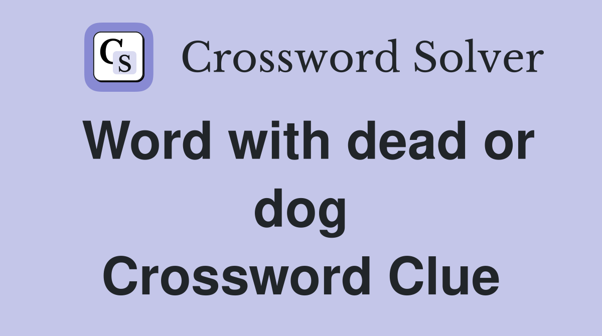 Word with dead or dog Crossword Clue