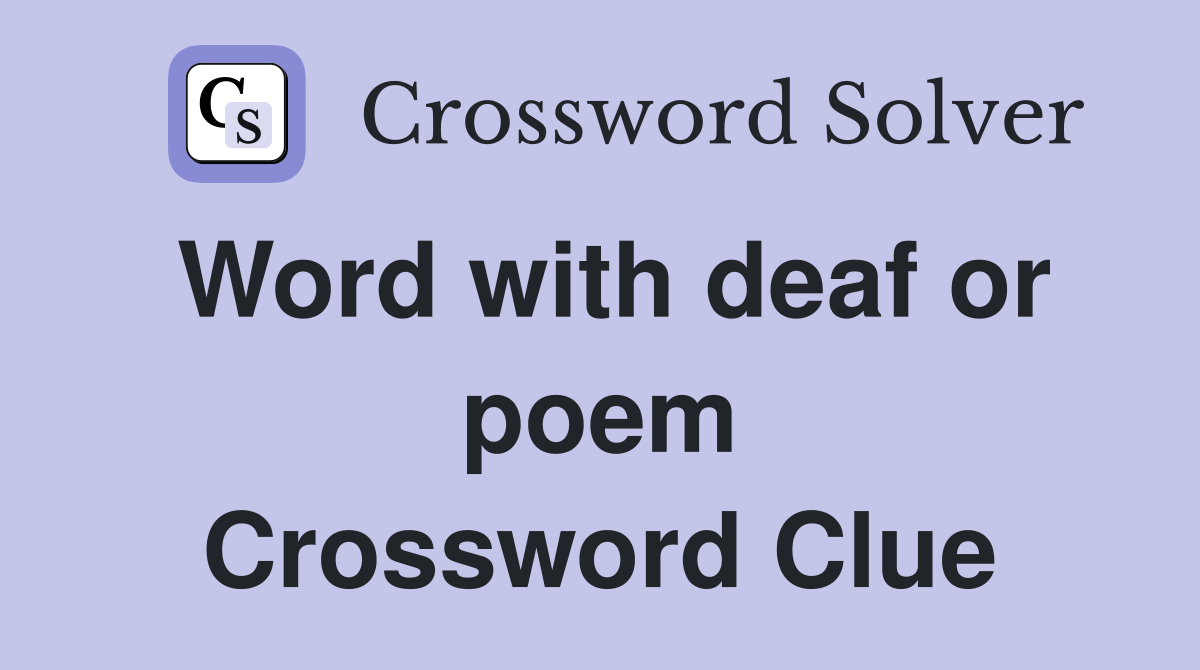 Word with deaf or poem Crossword Clue