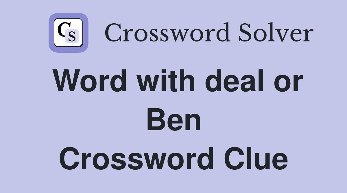 Word with deal or Ben Crossword Clue