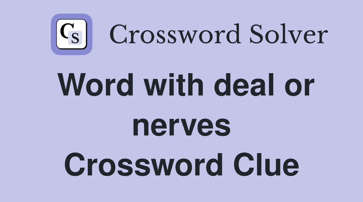 Word with deal or nerves Crossword Clue