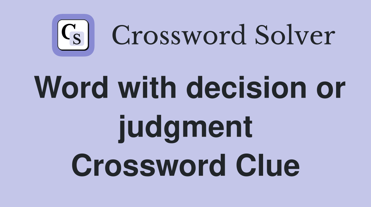 Word with decision or judgment Crossword Clue