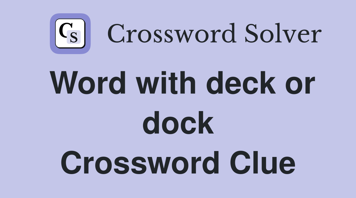 Word with deck or dock Crossword Clue
