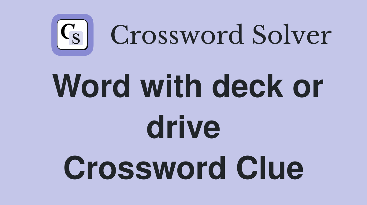 Word with deck or drive Crossword Clue