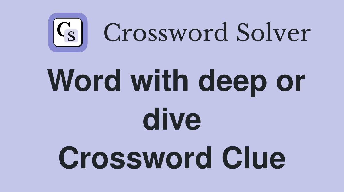 Word with deep or dive Crossword Clue