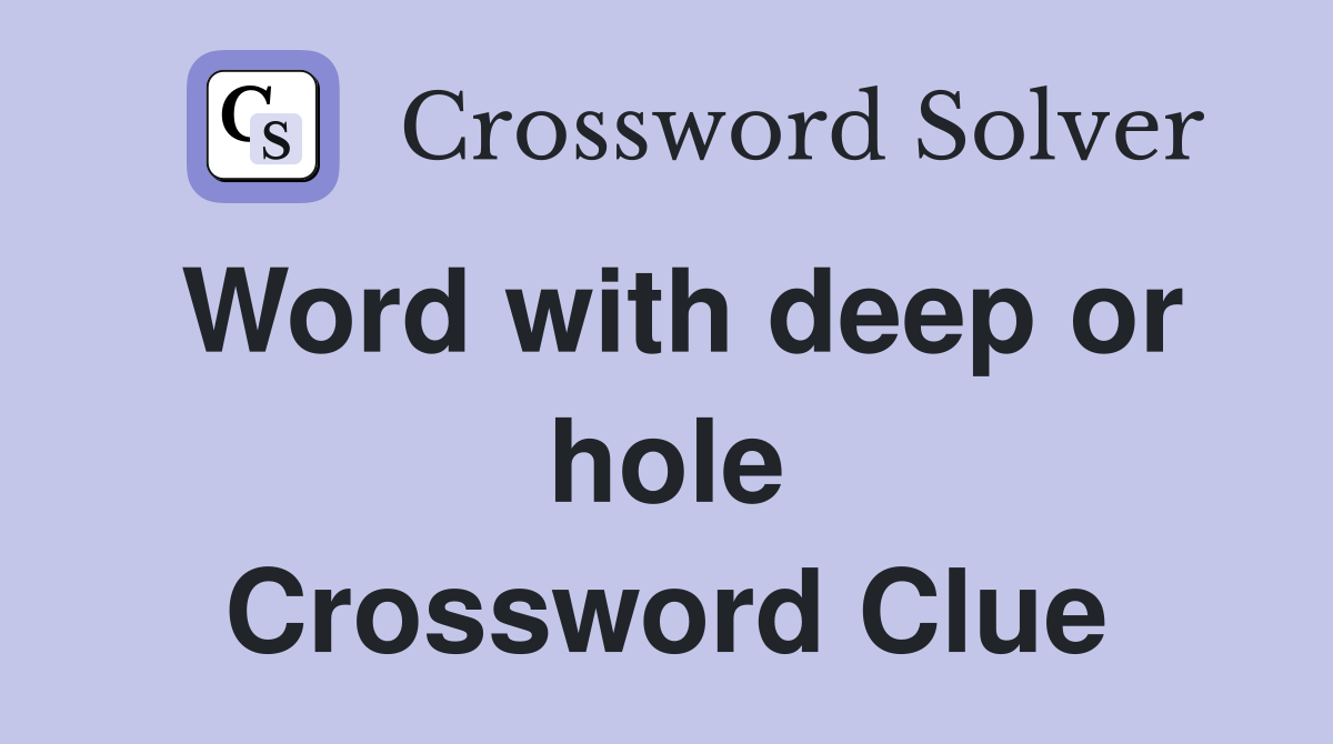Word with deep or hole Crossword Clue