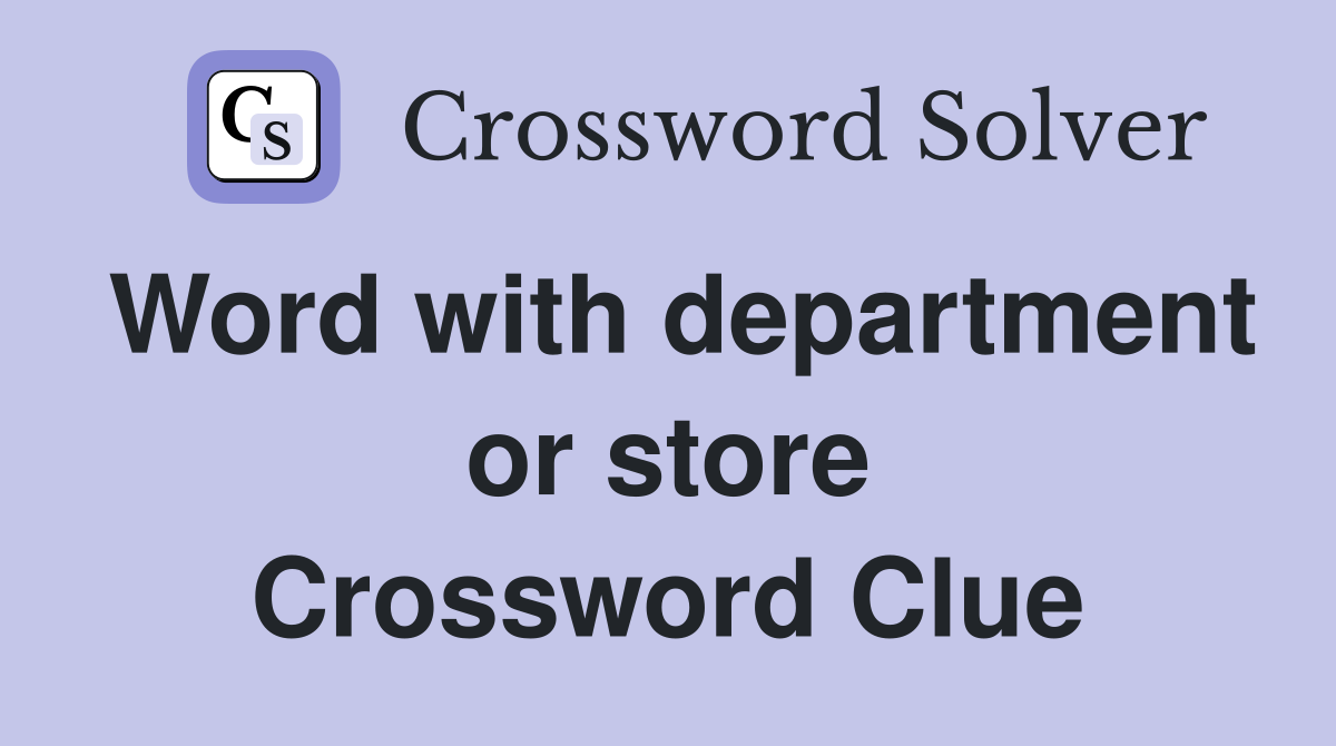 Word with department or store Crossword Clue