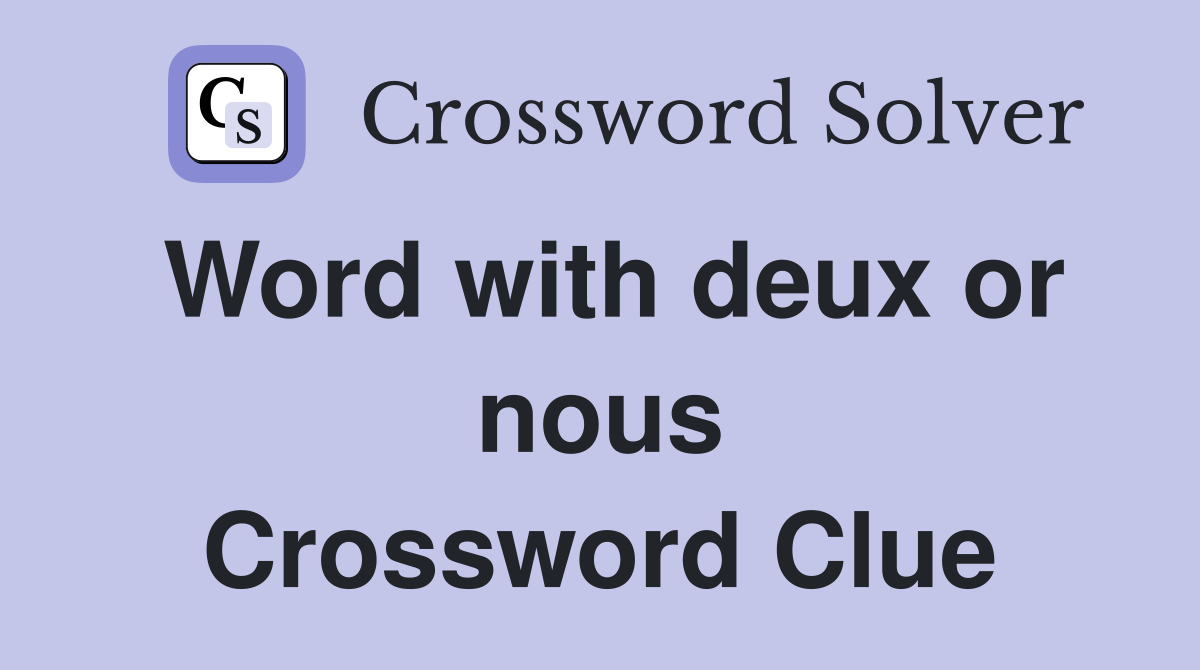 Word with deux or nous Crossword Clue