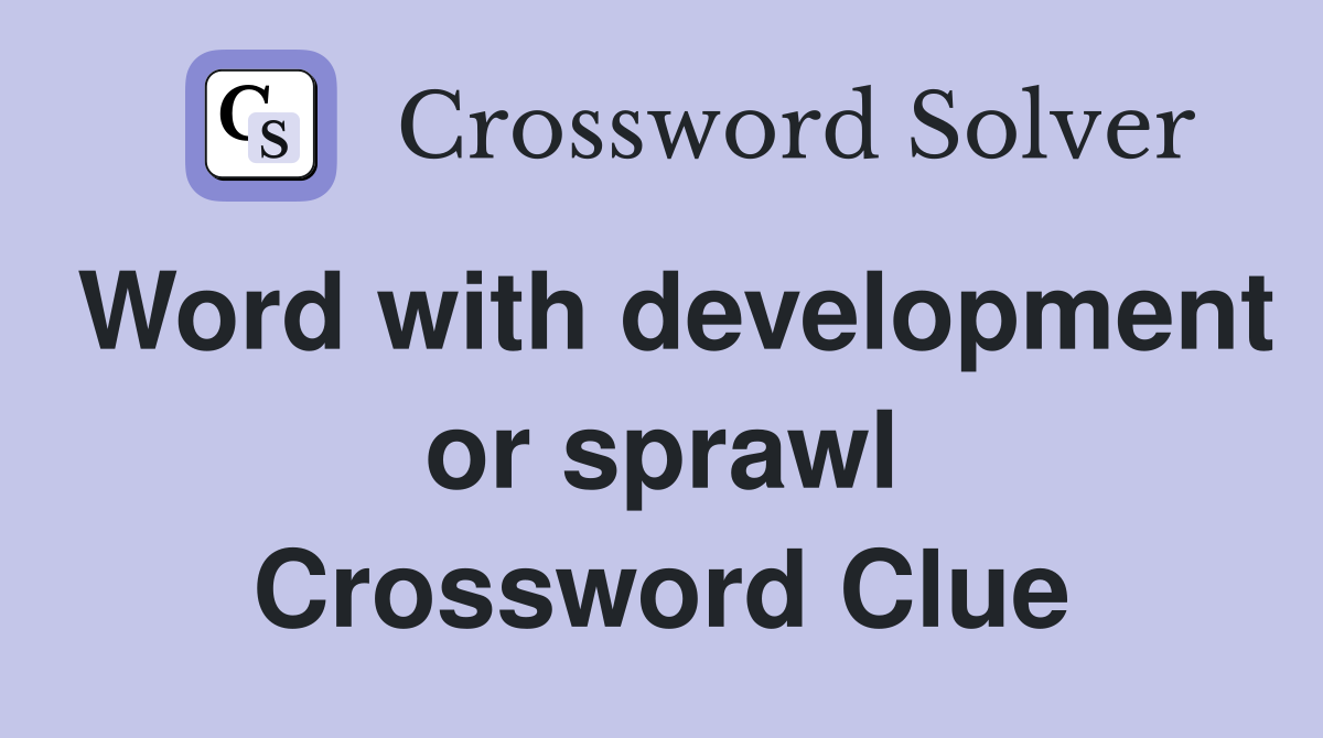 Word with development or sprawl Crossword Clue