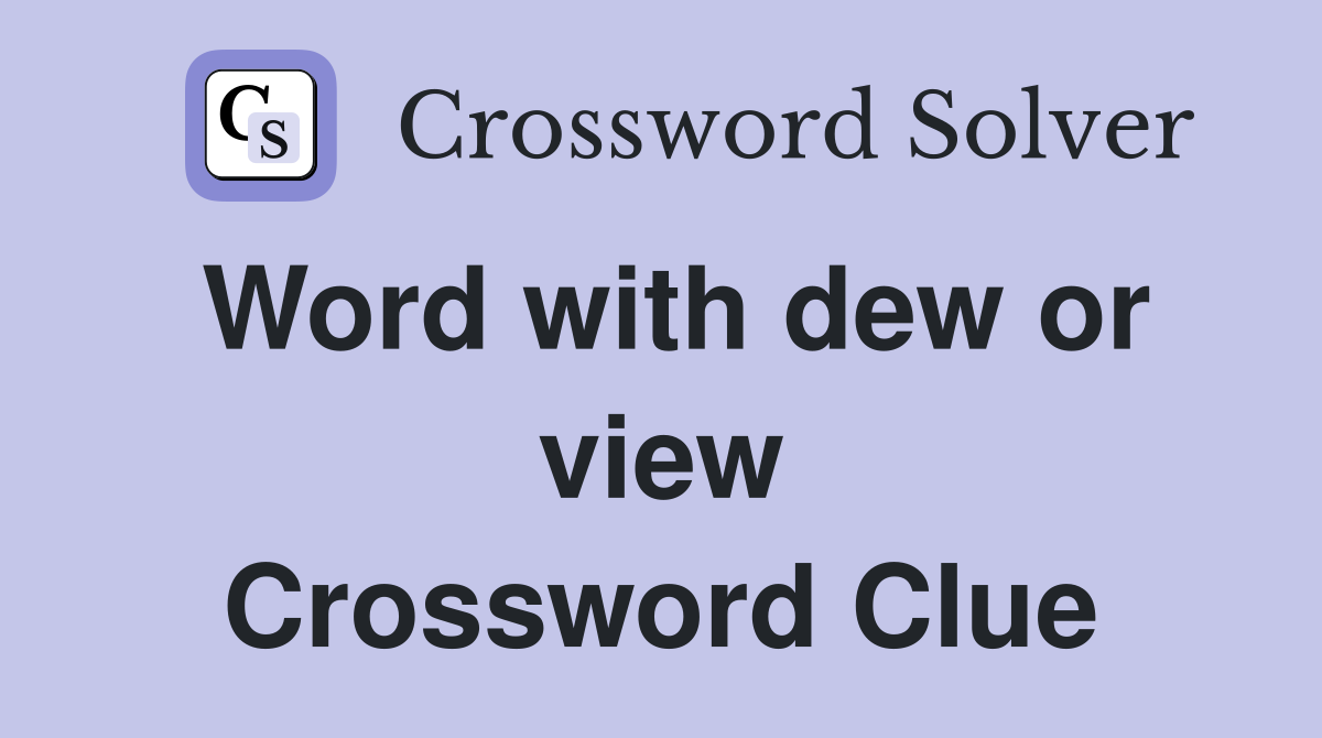 Word with dew or view Crossword Clue