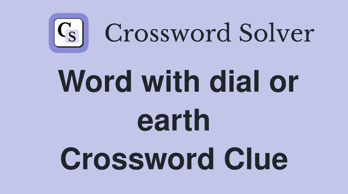 Word with dial or earth Crossword Clue