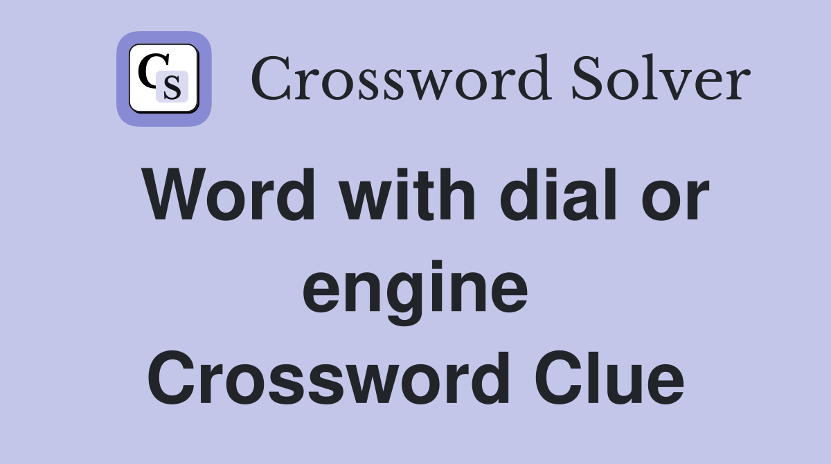 Word with dial or engine Crossword Clue