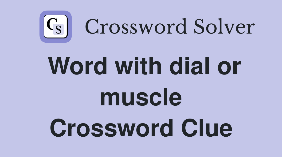 Word with dial or muscle Crossword Clue