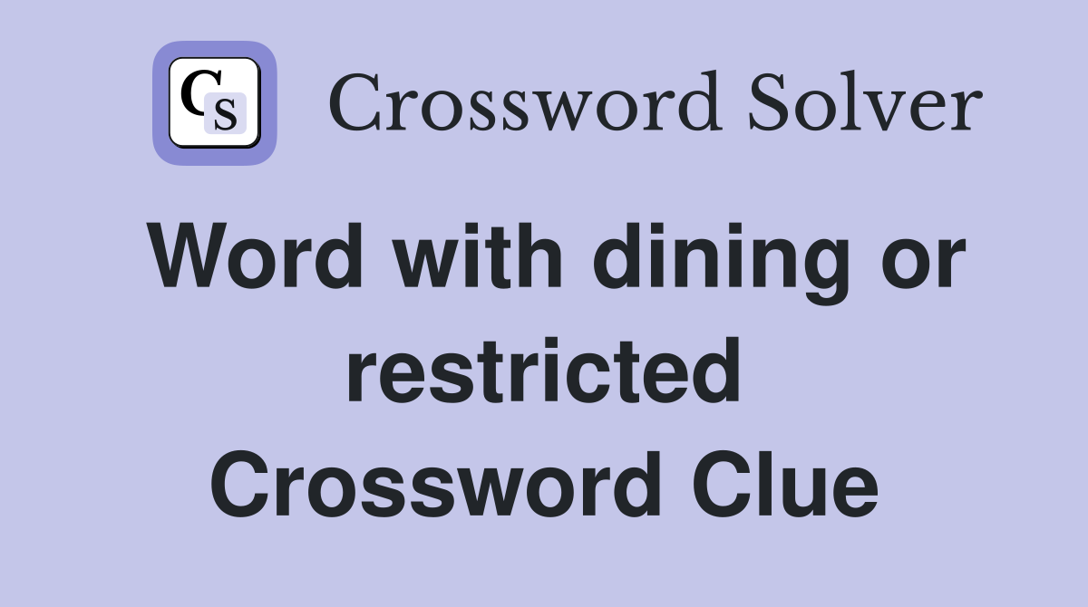 Word with dining or restricted Crossword Clue