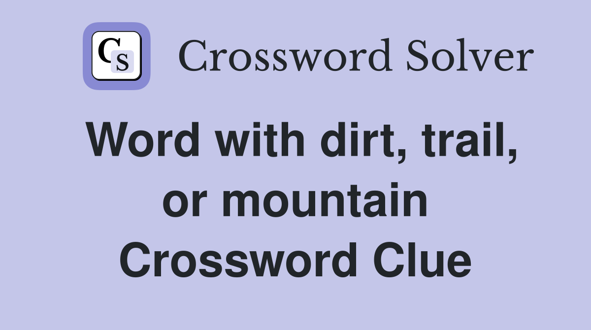 Word with dirt, trail, or mountain Crossword Clue