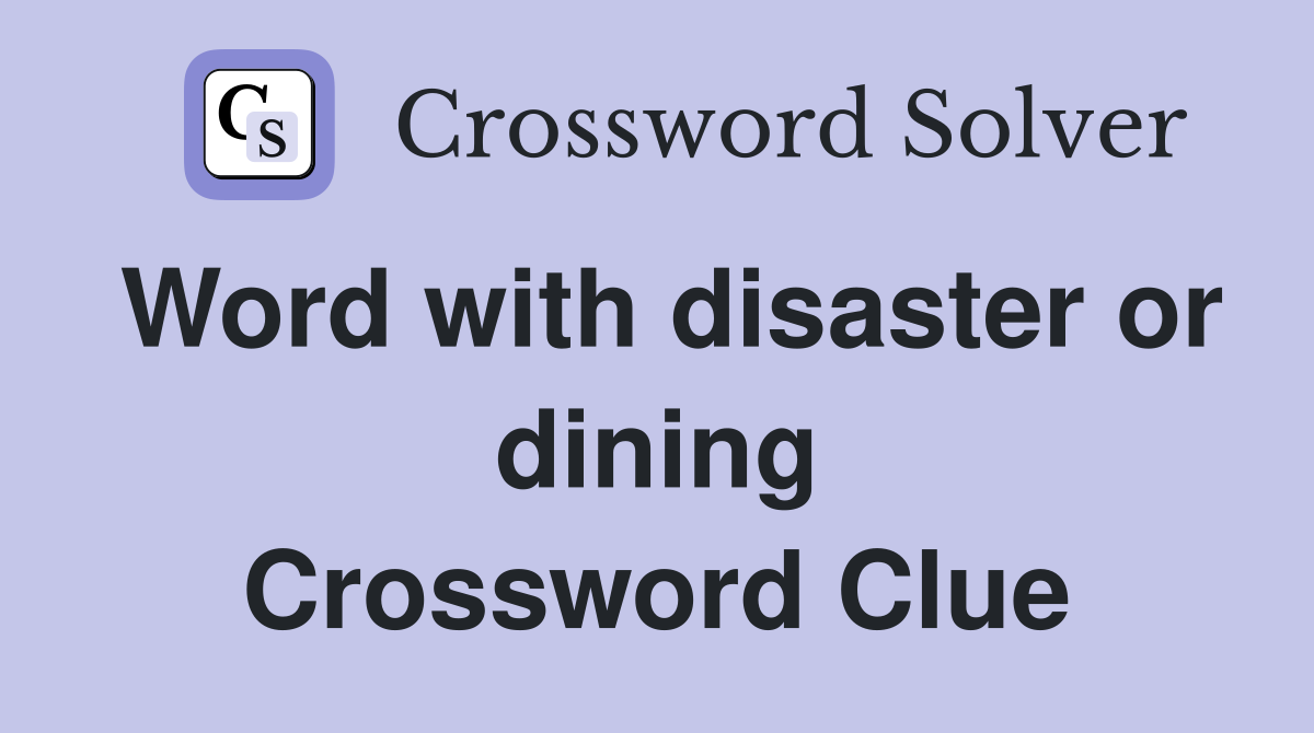 Word with disaster or dining Crossword Clue