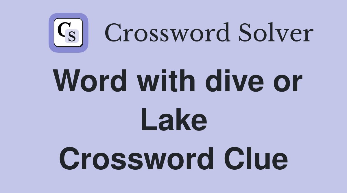 Word with dive or Lake Crossword Clue