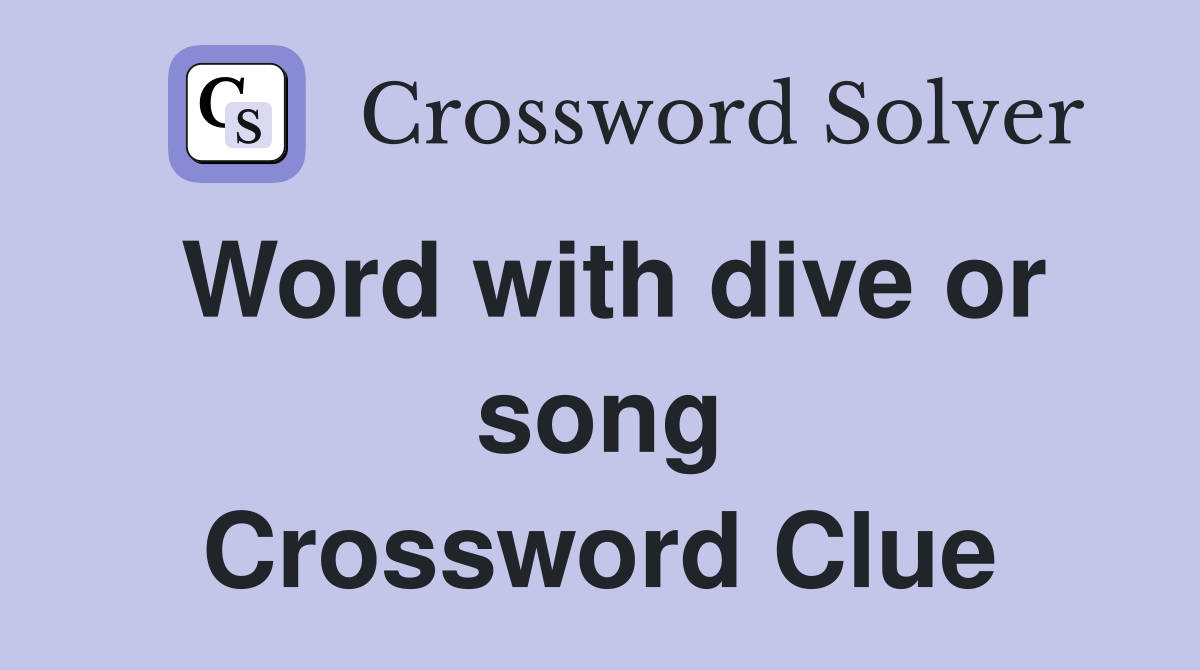 Word with dive or song Crossword Clue