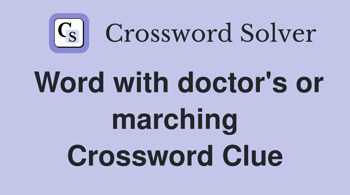 Word with doctor's or marching Crossword Clue