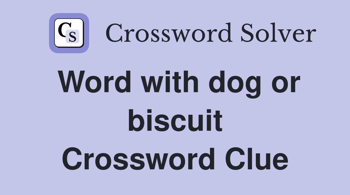 Word with dog or biscuit Crossword Clue