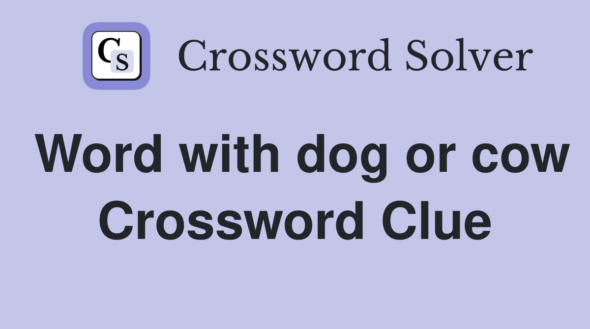 Word with dog or cow Crossword Clue