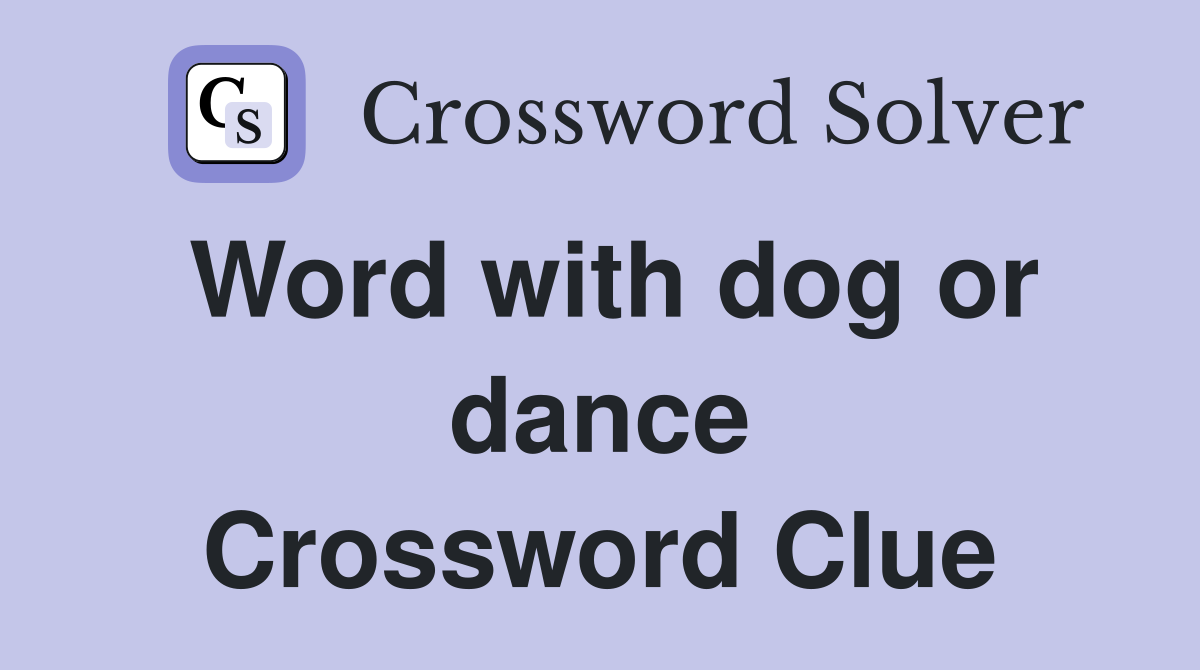 Word with dog or dance Crossword Clue