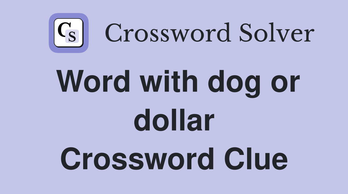 Word with dog or dollar Crossword Clue