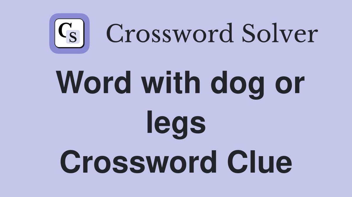 Word with dog or legs Crossword Clue