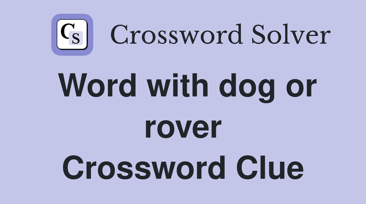 Word with dog or rover Crossword Clue