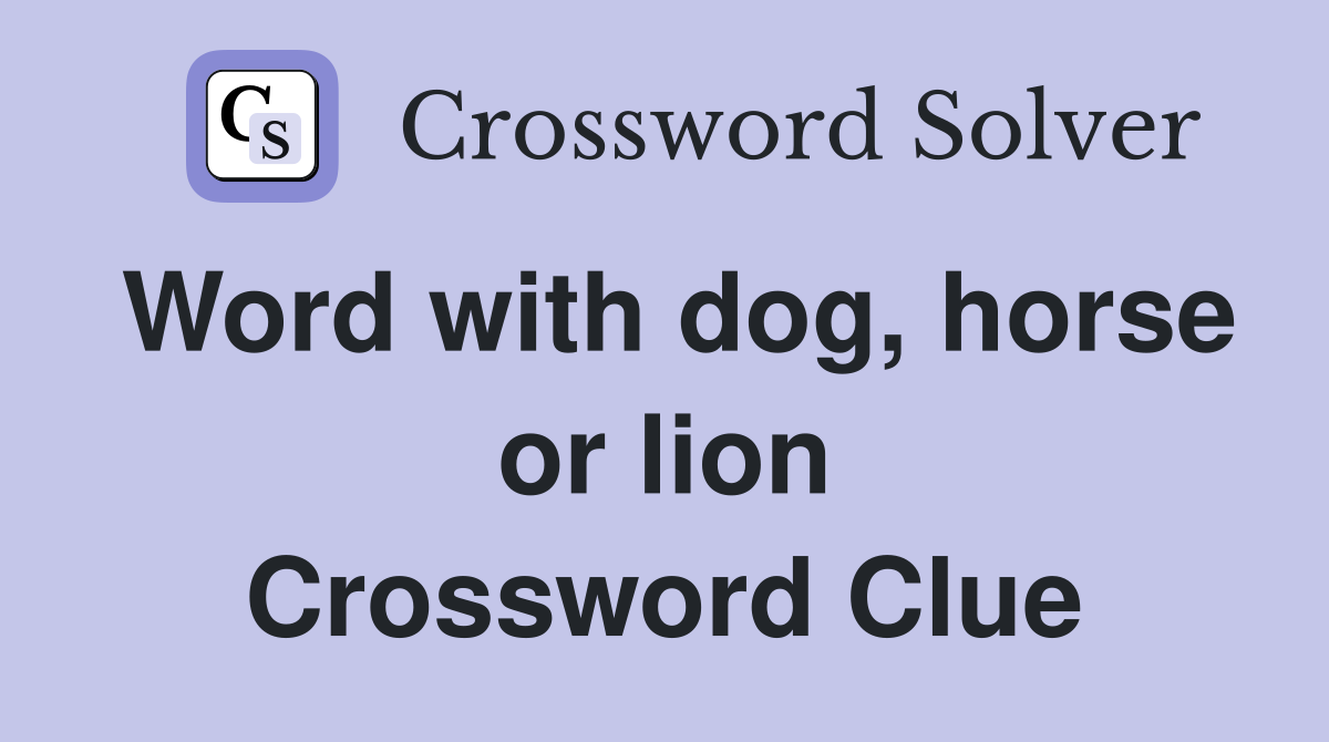Word with dog, horse or lion Crossword Clue