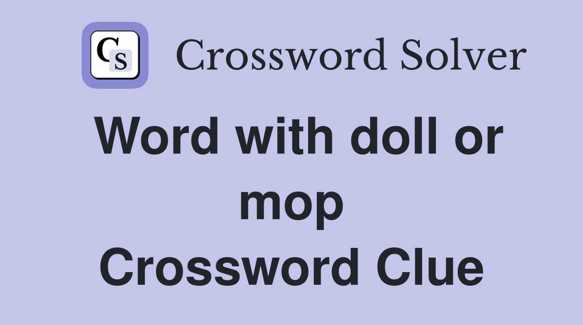 Word with doll or mop Crossword Clue