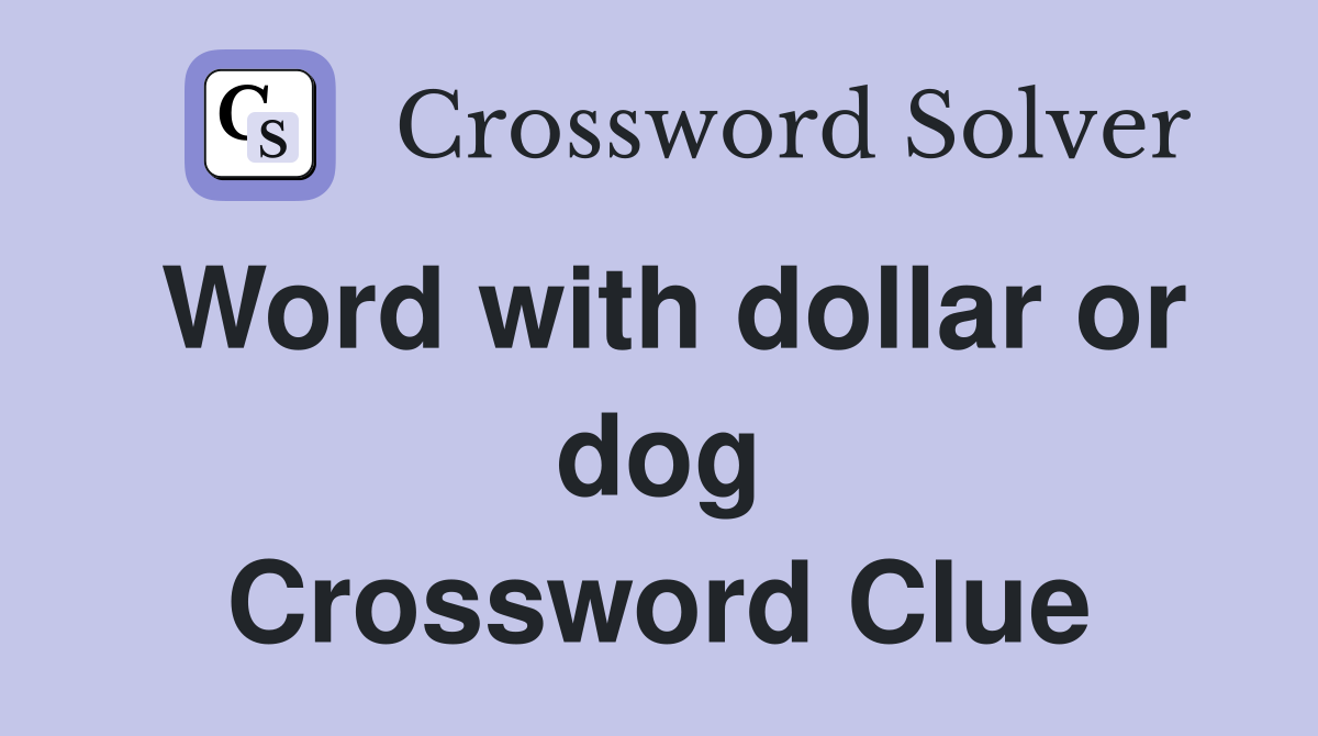 Word with dollar or dog Crossword Clue