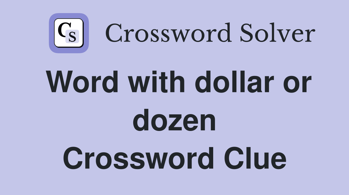 Word with dollar or dozen Crossword Clue