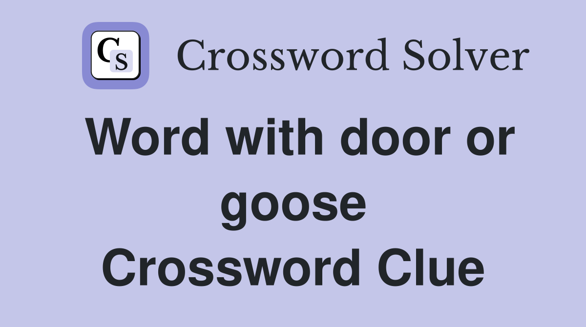 Word with door or goose Crossword Clue