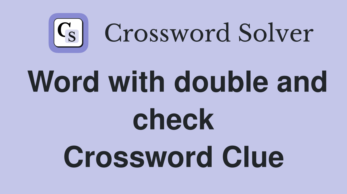 Word with double and check Crossword Clue