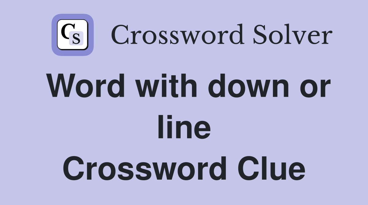 Word with down or line Crossword Clue