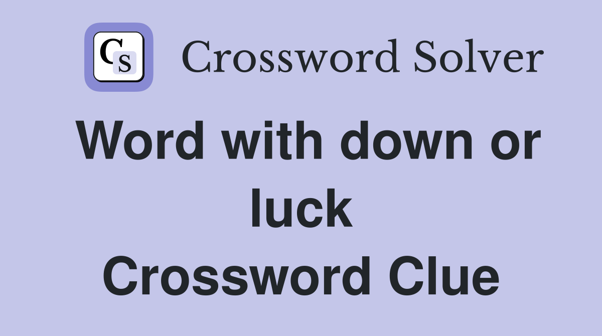Word with down or luck Crossword Clue