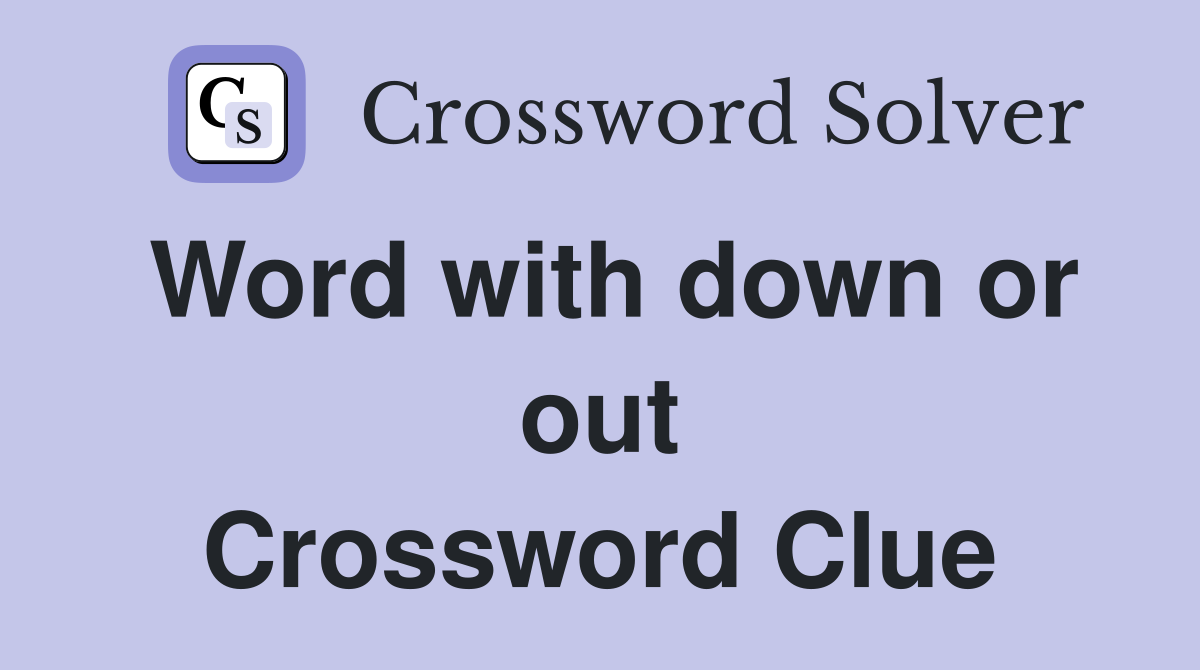 Word with down or out Crossword Clue