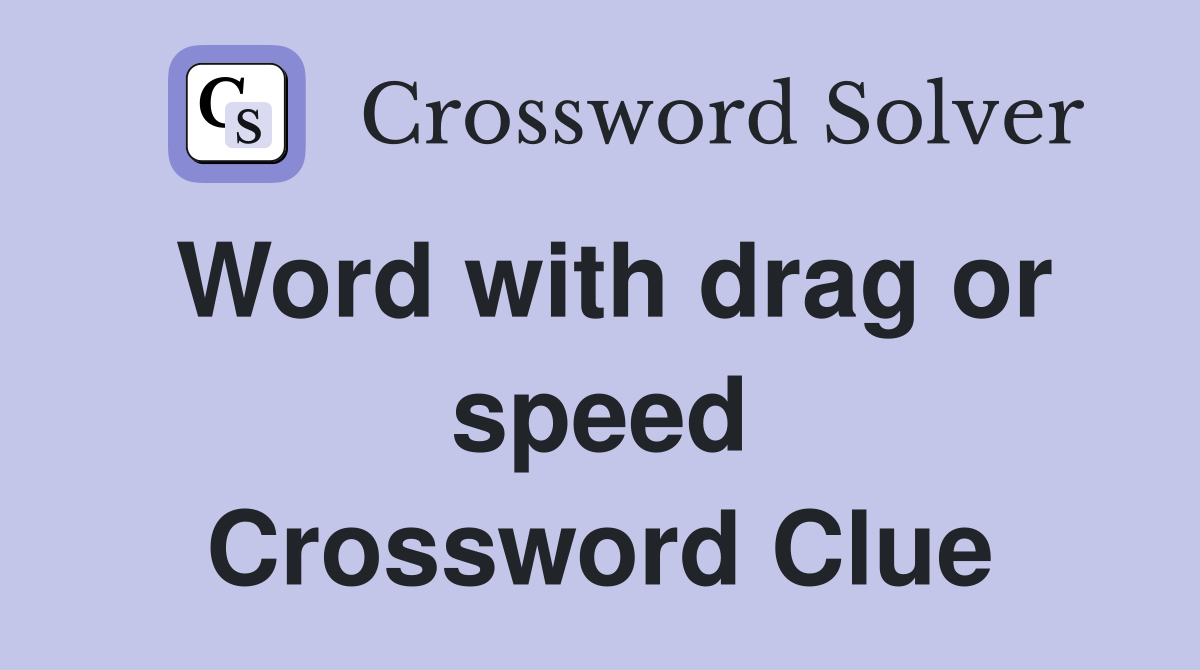 Word with drag or speed Crossword Clue