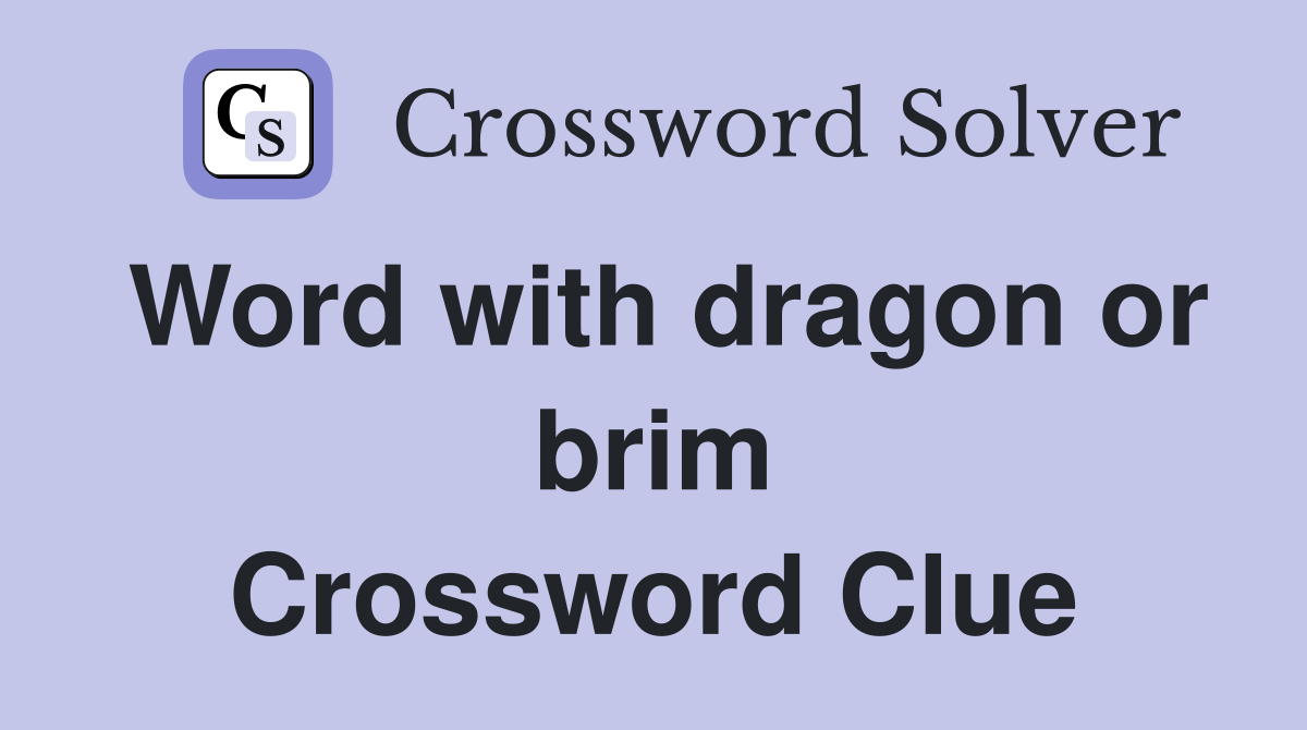 Word with dragon or brim Crossword Clue