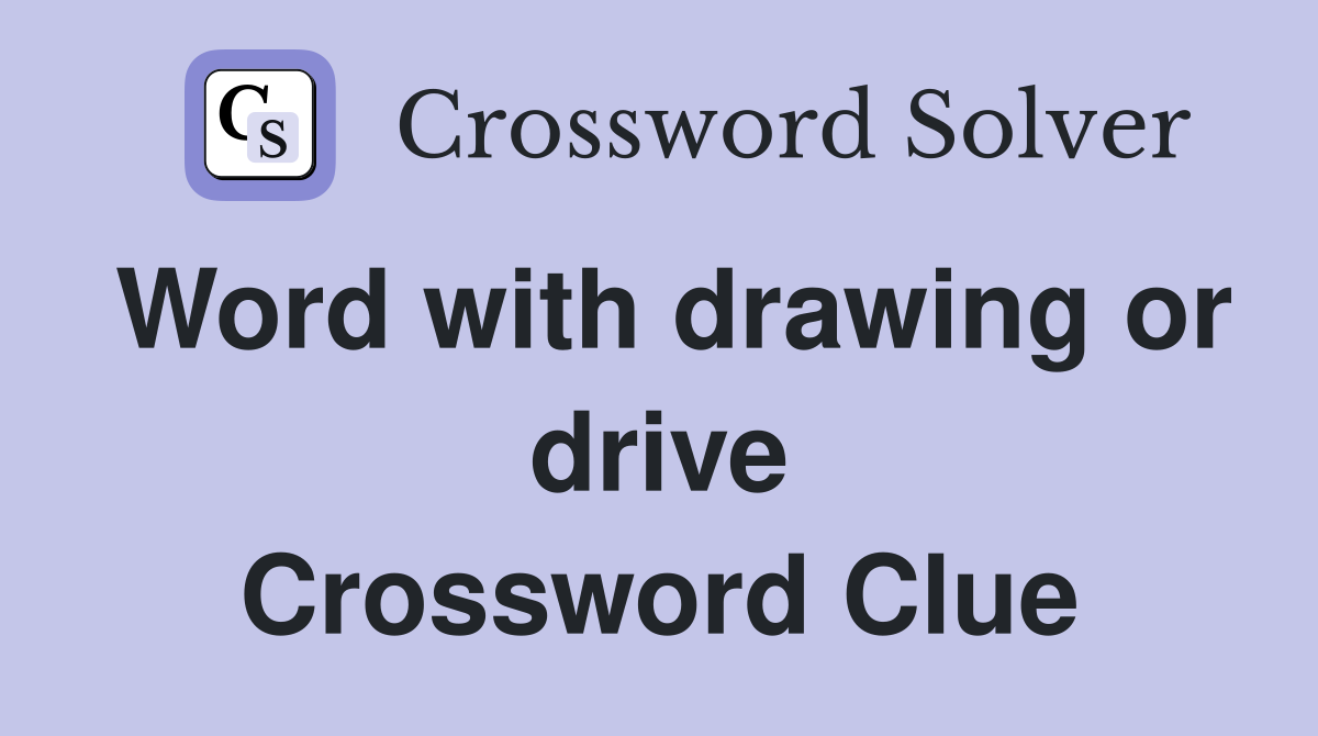 Word with drawing or drive Crossword Clue
