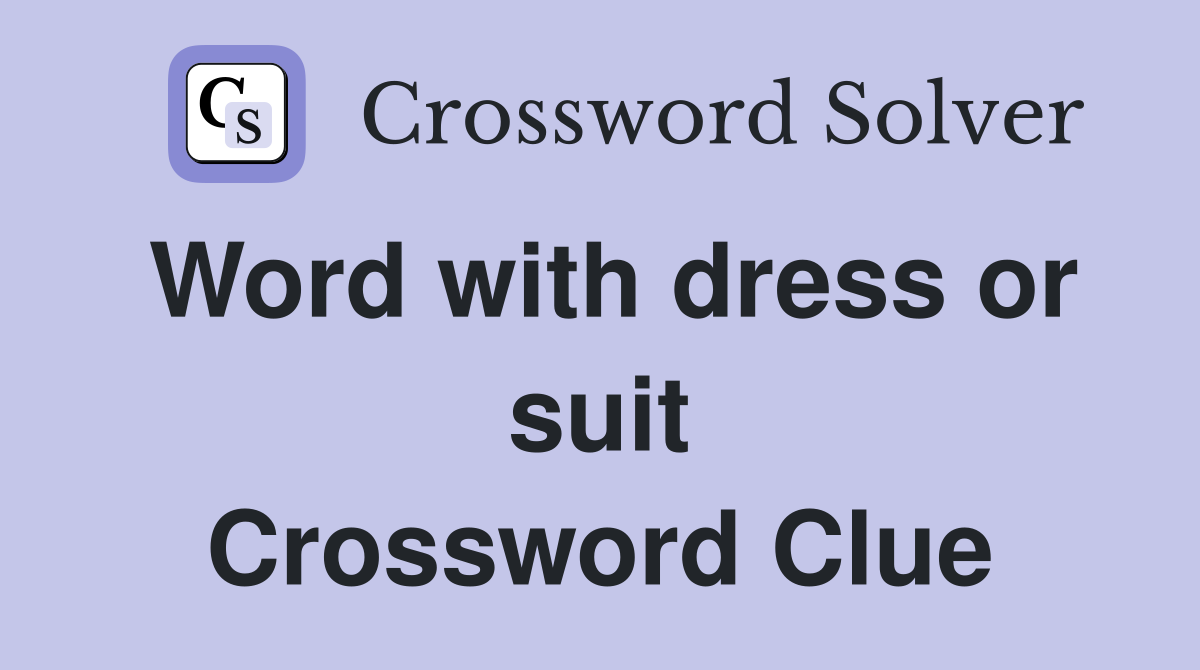 Word with dress or suit Crossword Clue