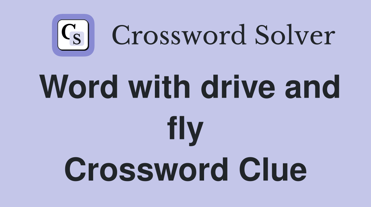 Word with drive and fly Crossword Clue