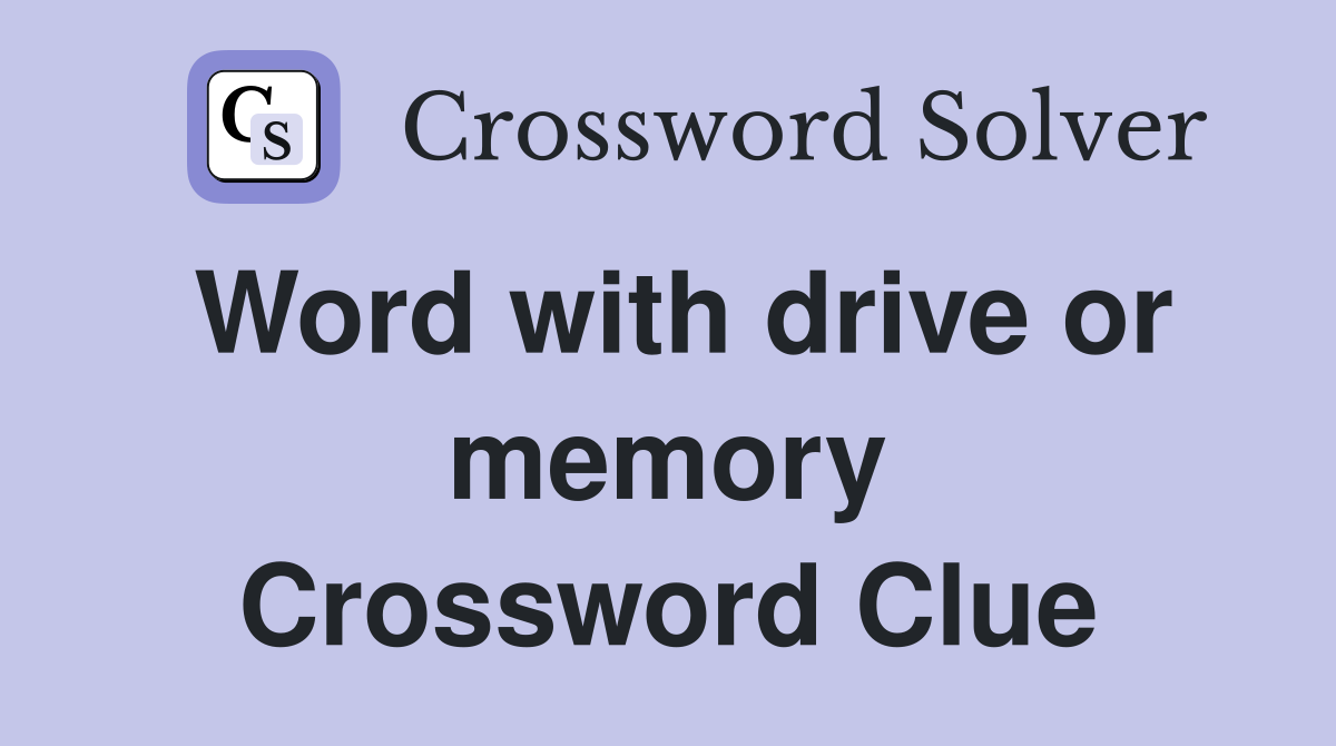 Word with drive or memory Crossword Clue