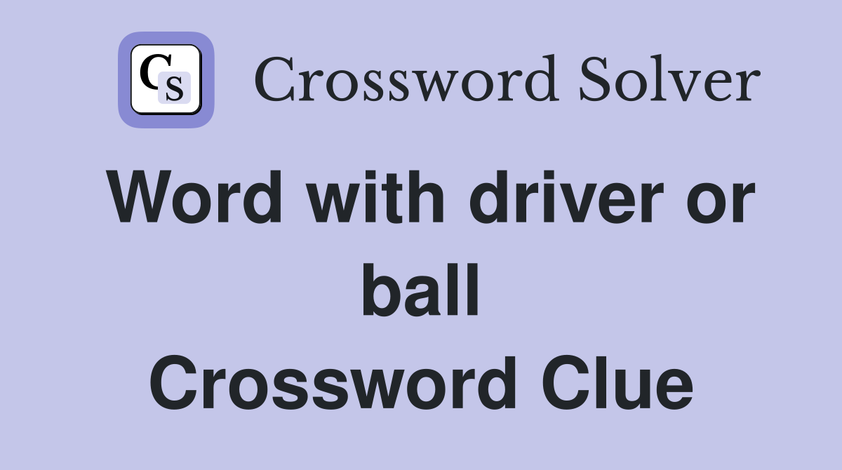 Word with driver or ball Crossword Clue
