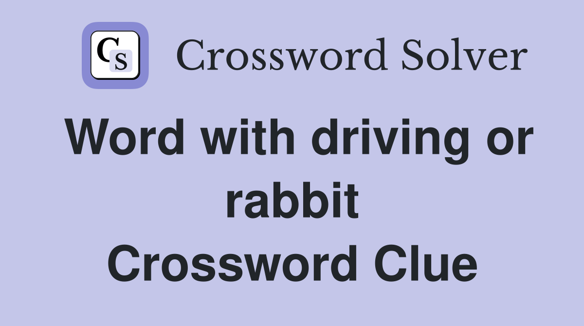 Word with driving or rabbit Crossword Clue
