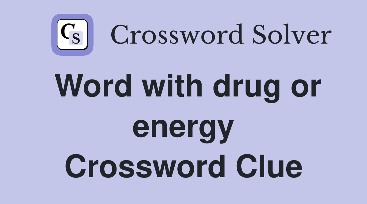 Word with drug or energy Crossword Clue