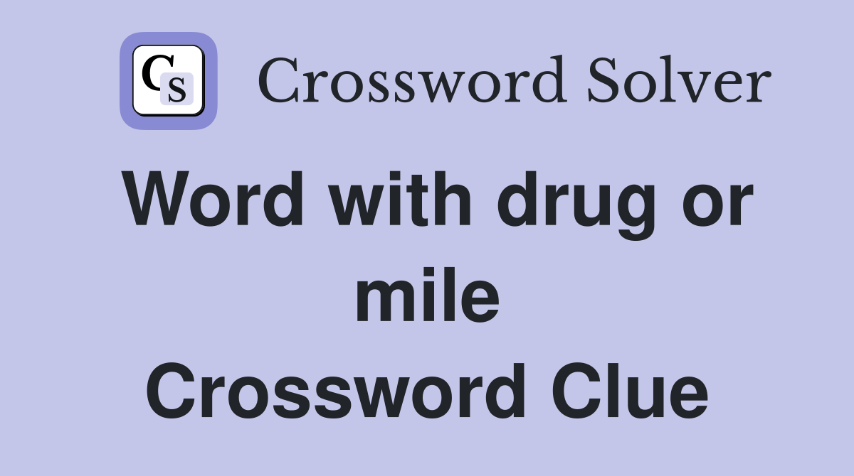 Word with drug or mile Crossword Clue