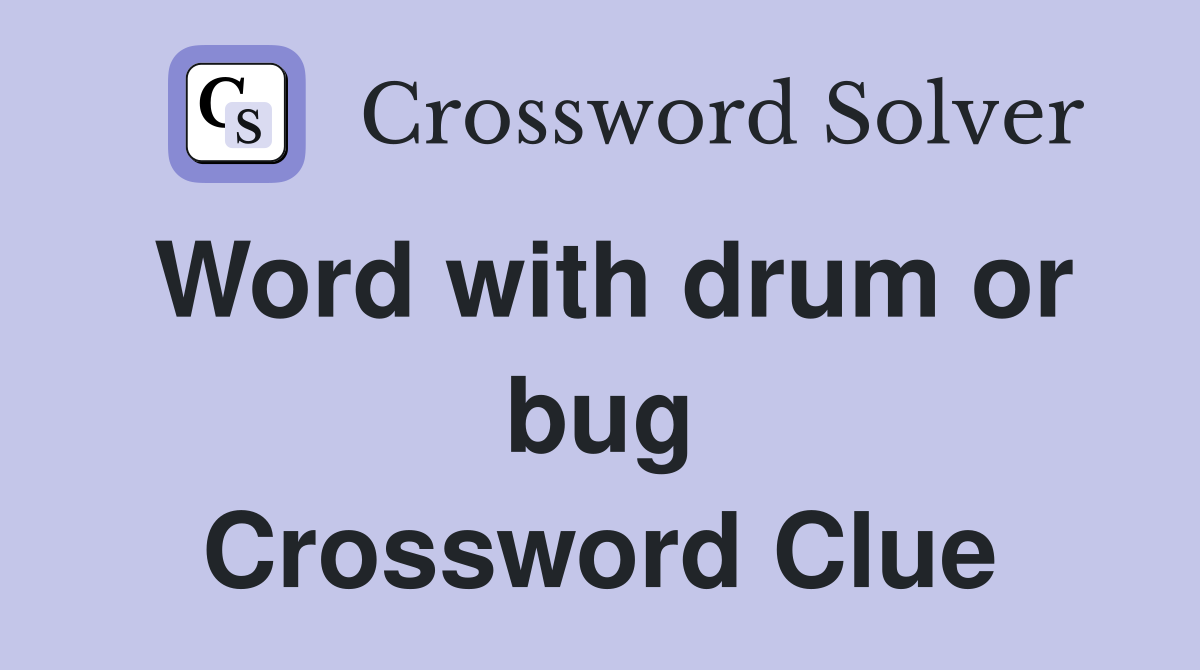 Word with drum or bug Crossword Clue
